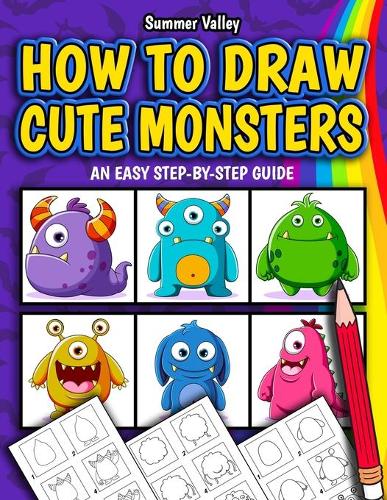 How to Draw Cute Monsters: How to Draw Different Monsters for Kids in 6 Simple Steps (A Step by Step Easy Guide)
