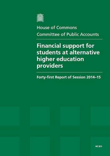 Financial support for students at alternative higher education providers: forty-first report of session 2014-15, report, together with the formal minutes relating to the report(2014-15 811 House of Commons Papers)