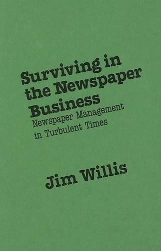 Surviving in the Newspaper Business: Newspaper Management in Turbulent Times