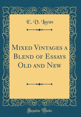 Mixed Vintages a Blend of Essays Old and New (Classic Reprint)