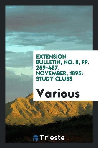 Extension Bulletin, No. II, Pp. 259-487, November, 1895