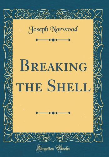 Breaking the Shell (Classic Reprint)