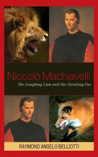 Niccolo Machiavelli: The Laughing Lion and the Strutting Fox(English)