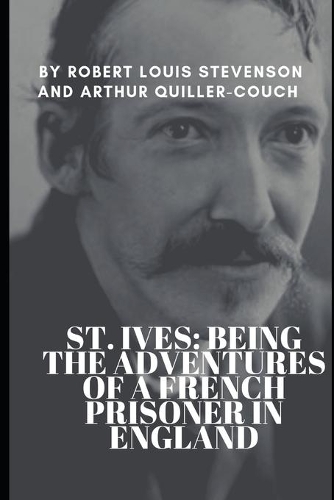 St. Ives: Being The Adventures of a French Prisoner in England