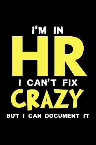 I'm in HR I Can't Fix Crazy But I Can Document It