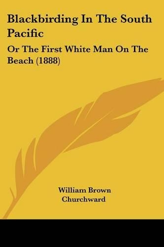 Blackbirding In The South Pacific: Or The First White Man On The Beach (1888)(English)