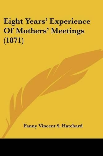 Eight Years' Experience Of Mothers' Meetings (1871)