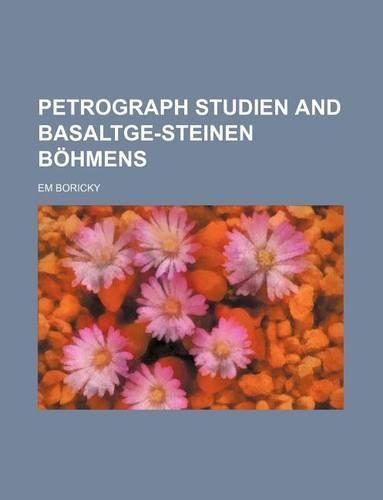 Petrograph Studien and Basaltge-Steinen Bohmens: (English)
