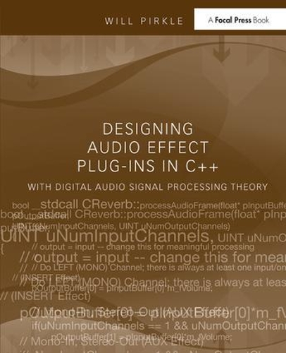 Designing Audio Effect Plug-Ins in C++: With Digital Audio Signal Processing Theory