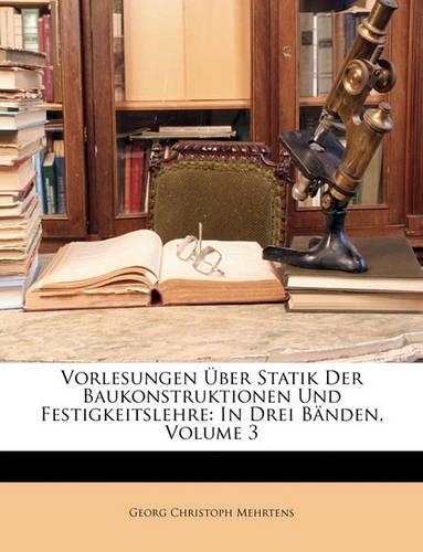 Vorlesungen Uber Statik Der Baukonstruktionen Und Festigkeitslehre: In Drei Banden, Volume 3(German)