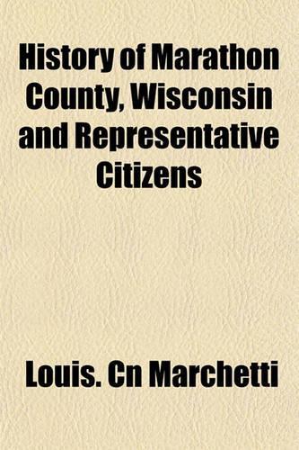History of Marathon County, Wisconsin and Representative Citizens