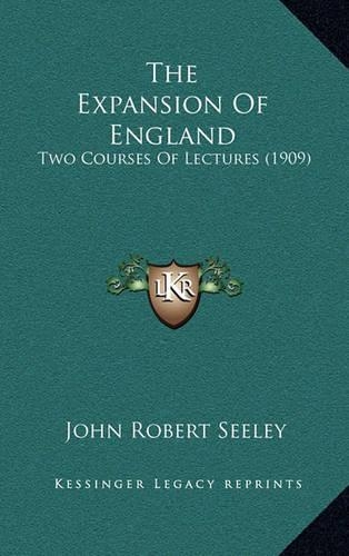 The Expansion Of England: Two Courses Of Lectures (1909)