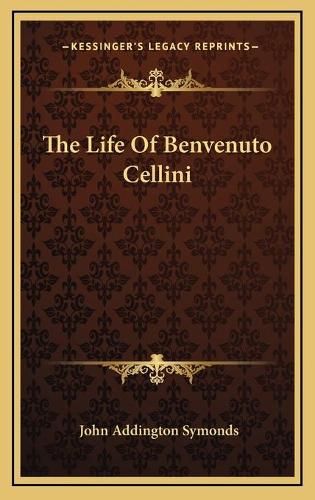The Life Of Benvenuto Cellini: (English)
