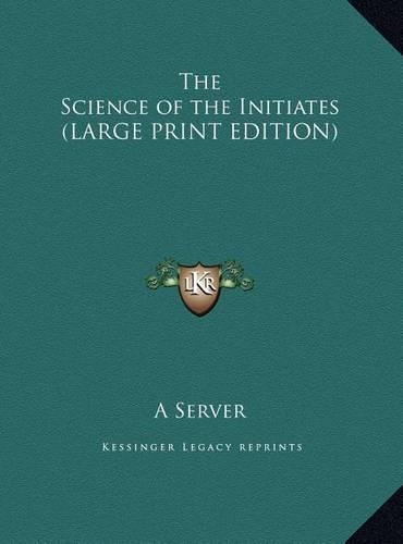 Science of the Initiates (LARGE PRINT EDITION)