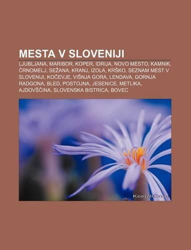Mesta V Sloveniji: Ljubljana, Maribor, Koper, Idrija, Novo Mesto, Kamnik, Rnomelj, Se Ana, Kranj, Izola, Kr Ko, Seznam Mest V Sloveniji(Slovenian)
