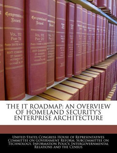 The It Roadmap: An Overview of Homeland Security's Enterprise Architecture(English)