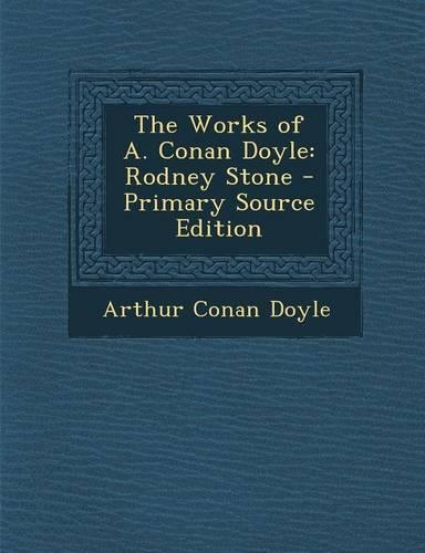 The Works of A. Conan Doyle: Rodney Stone - Primary Source Edition