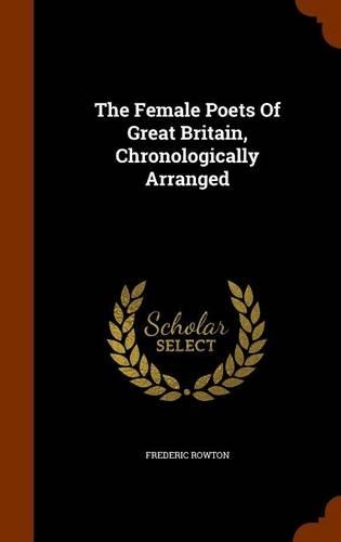 The Female Poets Of Great Britain, Chronologically Arranged