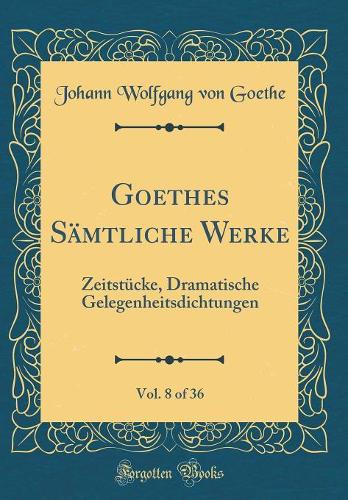 Goethes Sämtliche Werke, Vol. 8 of 36