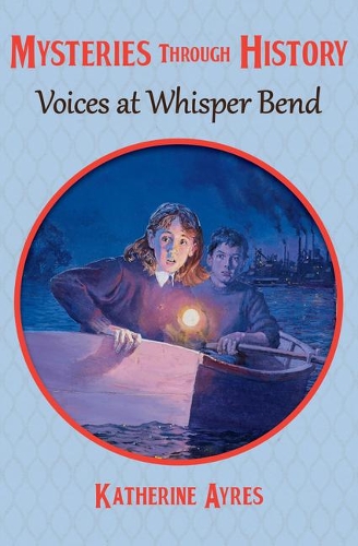 Voices at Whisper Bend: (4 Mysteries Through History)