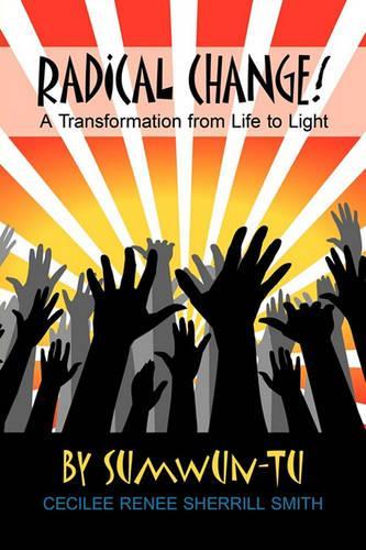 Radical Change! a Transformation from Life to Light