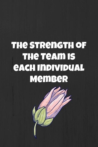 The Strength of the Team Is Each Individual Member