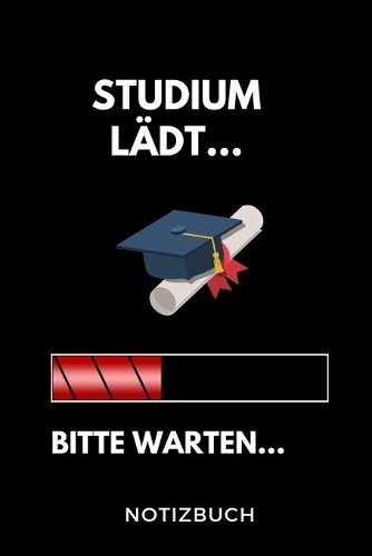 Studium lädt... Bitte warten... Notizbuch: A 5 Studienplaner für zukünftige Studenten - Cooler Spruch fürs Studium und Uni - Semesterplaner - Geburtstagsgeschenk - zur erfolgreichen Prüfung -