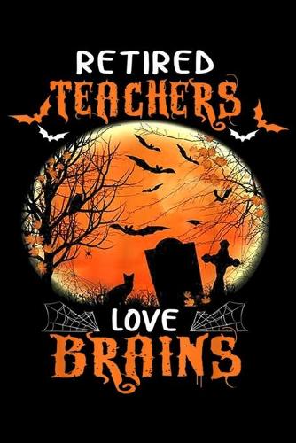 Retired Teachers Love Brains