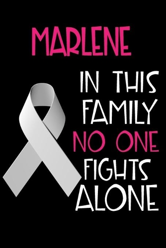 MARLENE In This Family No One Fights Alone: Personalized Name Notebook/Journal Gift For Women Fighting Lung Cancer. Cancer Survivor / Fighter Gift for the Warrior in your life - Writing Poetry