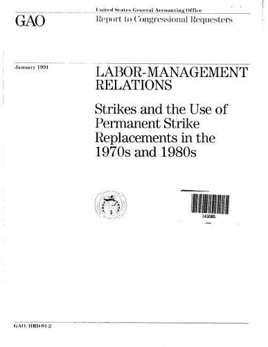 Labor-Management Relations: Strikes and the Use of Permanent Strike Replacements in the 1970s and 1980s