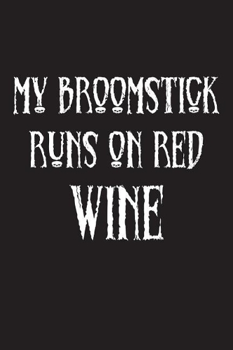 My Broomstick Runs On Red Wine