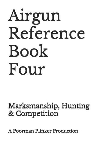 Airgun Reference Book Four: Marksmanship, Hunting & Competition(4 Airgun)