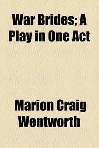 War Brides; A Play in One Act: A Play in One Act(English)
