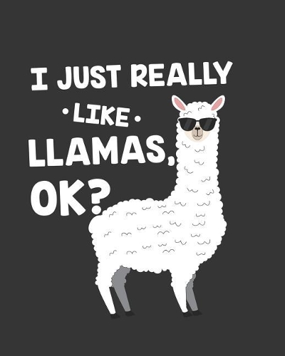 I Just Really Like Llamas Ok?