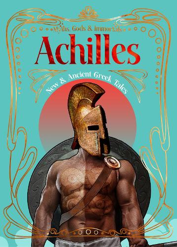 Achilles: New & Ancient Greek Tales(Myths, Gods & Immortals)