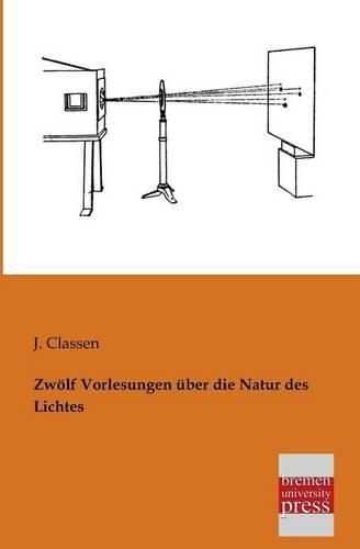 Zwolf Vorlesungen Uber Die Natur Des Lichtes: (German)