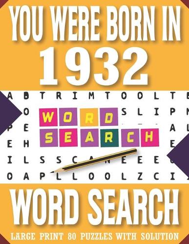You Were Born In 1932: Word Search Book: Large Print 80 Puzzles With Solution: Beautiful Word Search Puzzle Book For Adults Seniors & All Puzzle Fans