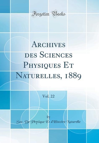 Archives des Sciences Physiques Et Naturelles, 1889, Vol. 22 (Classic Reprint)