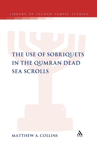 The Use of Sobriquets in the Qumran Dead Sea Scrolls: (The Library of Second Temple Studies)