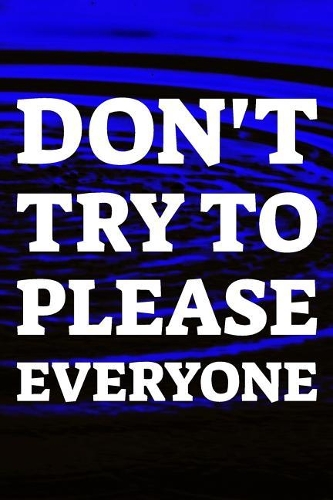 Don't Try To Please Everyone