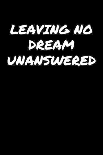 Leaving No Dream Unanswered