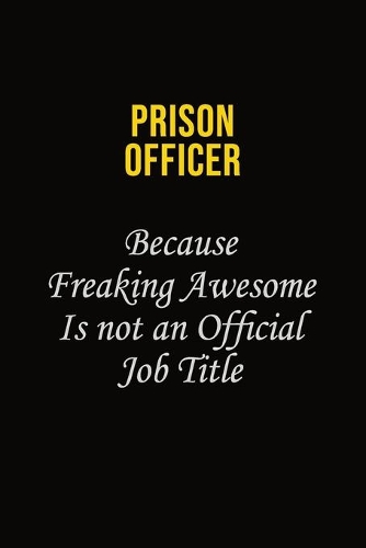 Prison Officer Because Freaking Awesome Is Not An Official Job Title