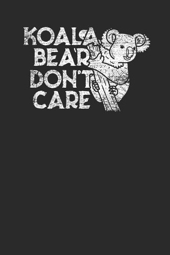 Koala Bear Don't Care: Koalas Notebook, Dotted Bullet (6 x 9 - 120 pages) Animal Themed Notebook for Daily Journal, Diary, and Gift