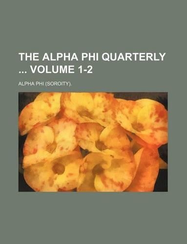The Alpha Phi Quarterly Volume 1-2