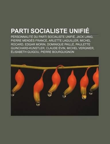 Parti Socialiste Unifie: Personnalite Du Parti Socialiste Unifie, Jack Lang, Pierre Mendes France, Arlette Laguiller, Michel Rocard(French)