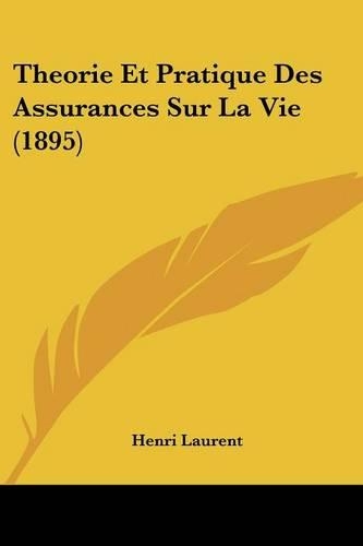 Theorie Et Pratique Des Assurances Sur La Vie (1895)