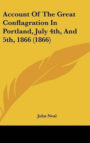 Account of the Great Conflagration in Portland, July 4th, and 5th, 1866 (1866): (English)