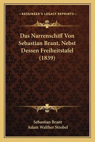 Das Narrenschiff Von Sebastian Brant, Nebst Dessen Freiheitstafel (1839): (German)