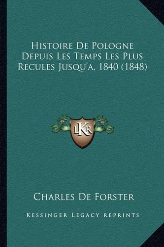 Histoire De Pologne Depuis Les Temps Les Plus Recules Jusqu'a, 1840 (1848): (French)