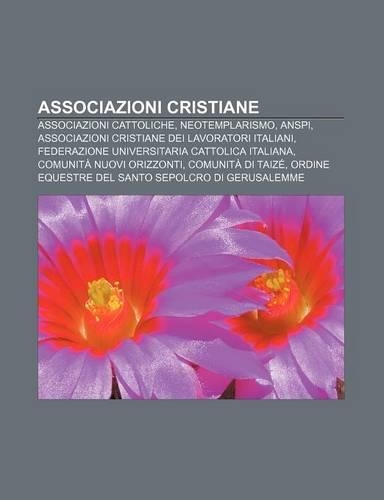 Associazioni Cristiane: Associazioni Cattoliche, Neotemplarismo, Anspi, Associazioni Cristiane Dei Lavoratori Italiani(Italian)